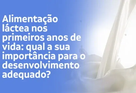 Alimentação láctea nos primeiros anos de vida: qual a sua importância para o desenvolvimento adequado? Alimentação láctea nos primeiros anos de vida: qual a sua importância para o desenvolvimento adequado?